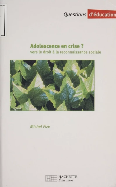 Adolescence en crise : vers le droit à la reconnaissance sociale - Michel Fize - Hachette Éducation (réédition numérique FeniXX)