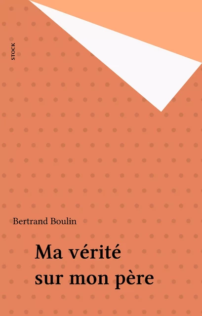 Ma vérité sur mon père - Bertrand Boulin - Stock (réédition numérique FeniXX)