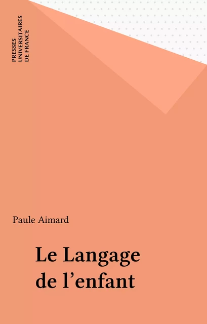 Le Langage de l'enfant - Paule Aimard - Presses universitaires de France (réédition numérique FeniXX)