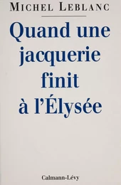 Quand une jacquerie finit à l'Élysée