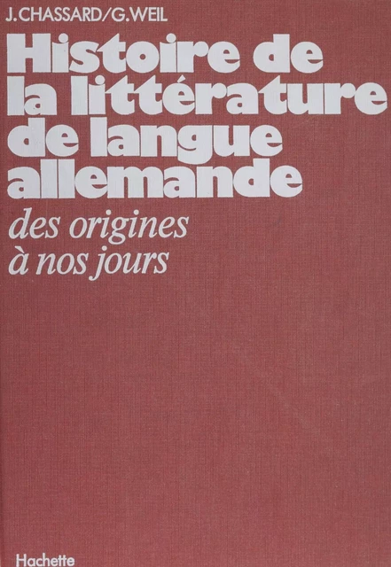 Histoire de la littérature de langue allemande - Jean Chassard, Gonthier Weil - Hachette Éducation (réédition numérique FeniXX)