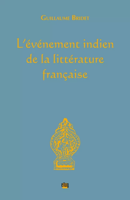 L'événement indien de la littérature française - Guillaume Bridet - UGA Éditions