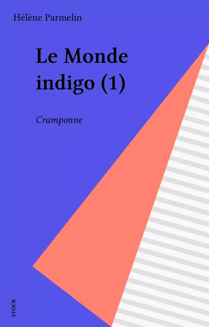 Le Monde indigo (1) - Hélène Parmelin - Stock (réédition numérique FeniXX)