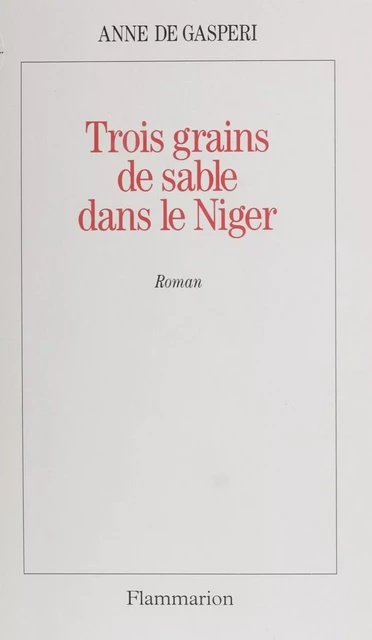 Trois grains de sable dans le Niger - Anne de Gasperi - Flammarion (réédition numérique FeniXX)