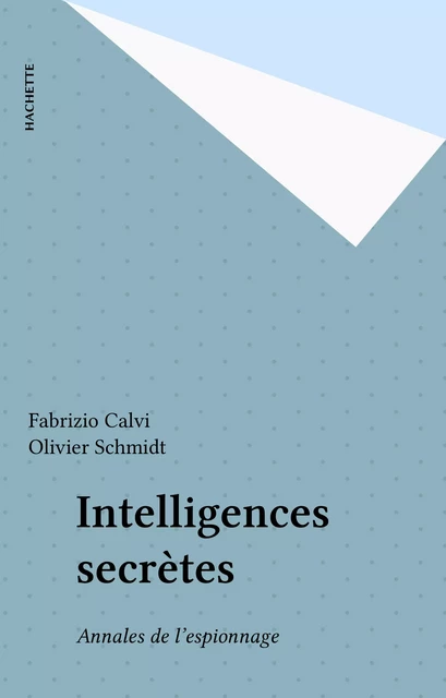 Intelligences secrètes - Fabrizio Calvi, Olivier Schmidt - Hachette (réédition numérique FeniXX)