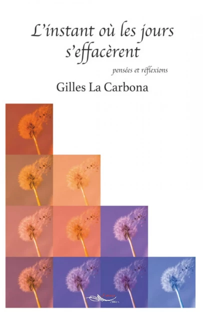 L’instant où les jours s’effacèrent - Gilles la Carbona - 5 sens éditions