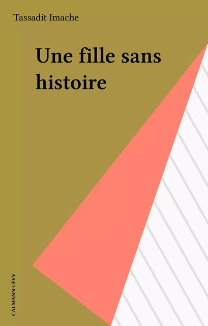 Une fille sans histoire - Tassadit Imache - Calmann-Lévy (réédition numérique FeniXX)