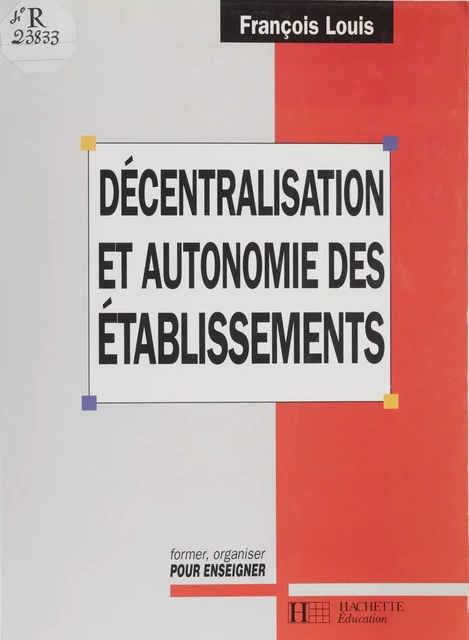 Décentralisation et autonomie des établissements - François Louis - Hachette Éducation (réédition numérique FeniXX)