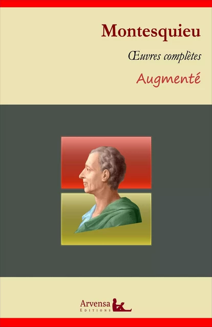 Charles de Montesquieu : Oeuvres complètes et annexes (annotées, illustrées) - Charles de Montesquieu - Arvensa Editions