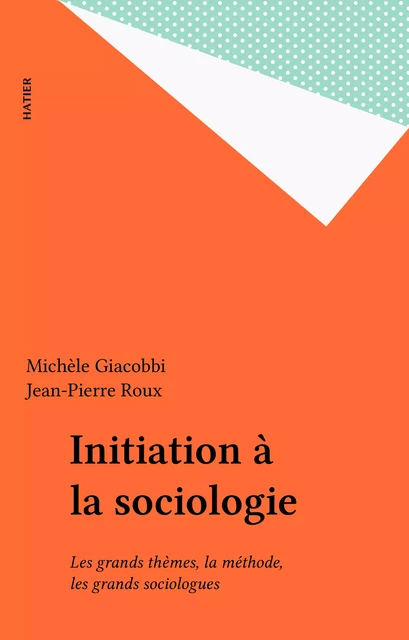 Initiation à la sociologie - Michèle Giacobbi, Jean-Pierre Roux - Hatier (réédition numérique FeniXX)