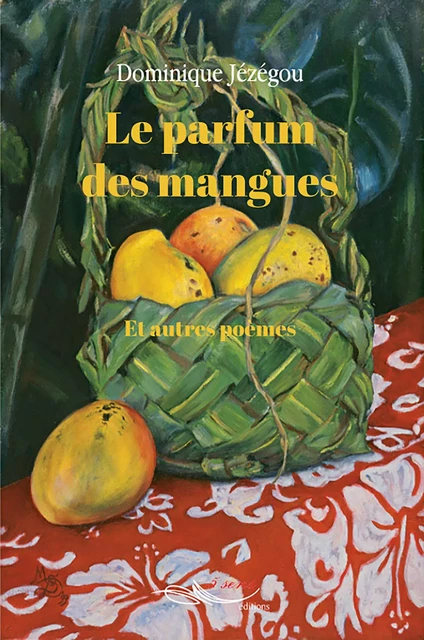 Le parfum des mangues et autres poèmes - Dominique Jézégou - 5 sens éditions