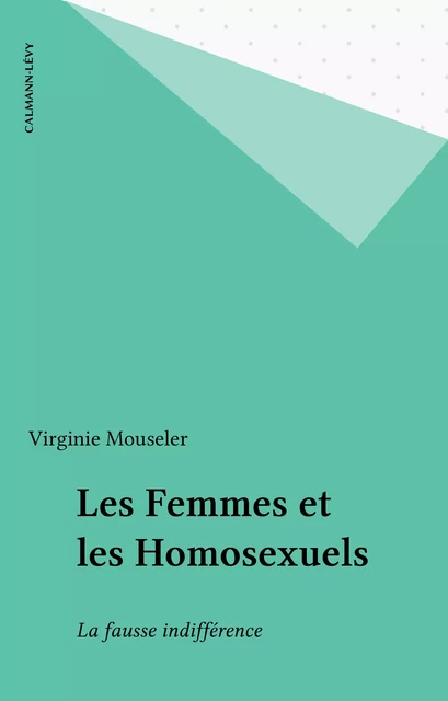 Les Femmes et les Homosexuels - Virginie Mouseler - Calmann-Lévy (réédition numérique FeniXX)