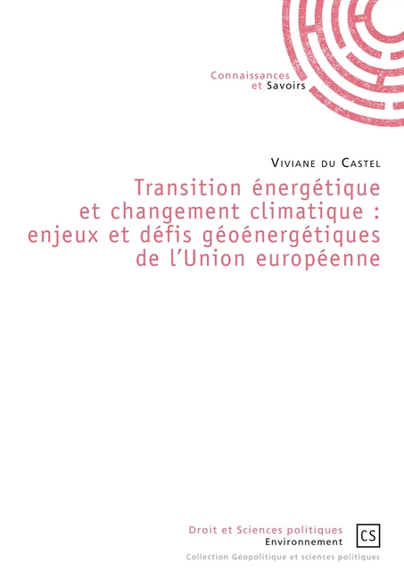 Transition énergétique et changement climatique : enjeux et défis géoénergétiques de l'Union européenne - Viviane Du Castel - Connaissances & Savoirs