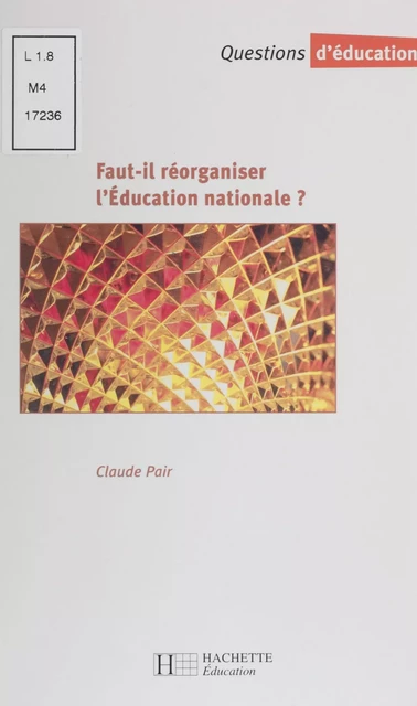 Faut-il réorganiser l'Éducation nationale ? - Jean-Marc Gebler, Paul Ricaud-Dussarget, Jacky Simon, Claude Pair, Catherine Moisan - Hachette Éducation (réédition numérique FeniXX)