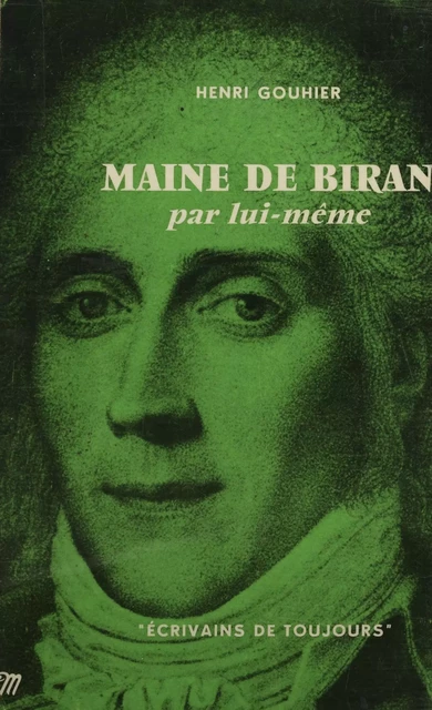 Maine de Biran par lui-même - Henri Gouhier - Seuil (réédition numérique FeniXX)