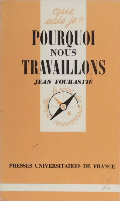 Pourquoi nous travaillons - Jean Fourastié - Presses universitaires de France (réédition numérique FeniXX)