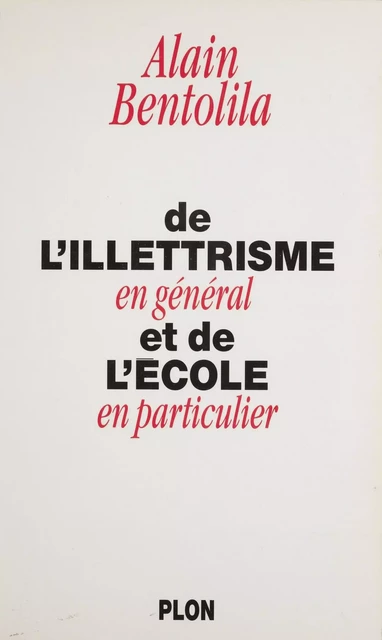 De l'illettrisme en général et de l'école en particulier - Alain Bentolila - Plon (réédition numérique FeniXX)