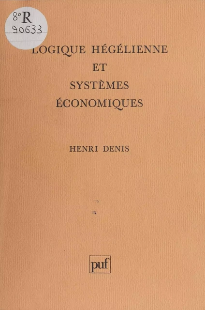 Logique hégélienne et systèmes économiques - Henri Denis - Presses universitaires de France (réédition numérique FeniXX)