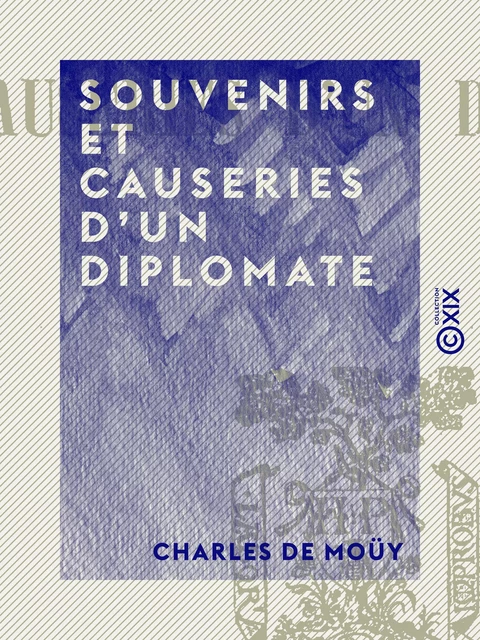 Souvenirs et Causeries d'un diplomate - Charles de Moüy - Collection XIX