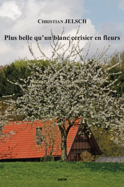 Blus belle qu'un blanc cerisier en fleurs - Christian Jelsch - Editions Gunten