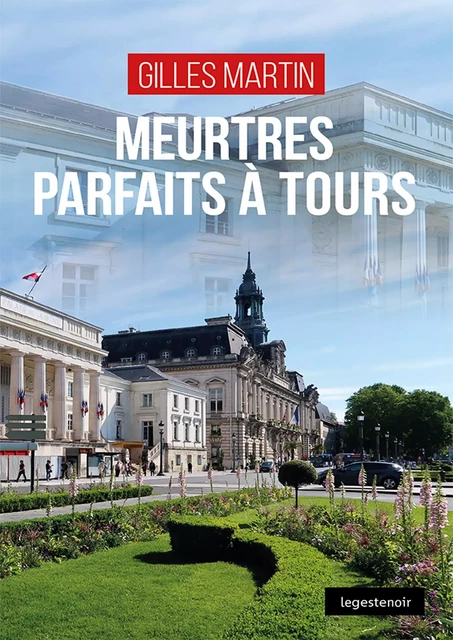 Meurtres parfaits à Tours - Gilles Martin - Geste Éditions