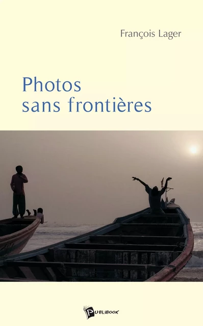 Photos sans frontières - François Lager - Publibook