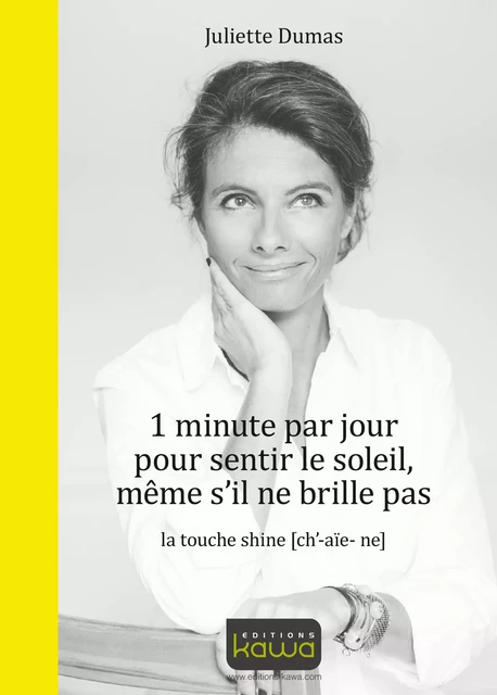 1 minute par jour pour sentir le soleil, même s'il ne brille pas - Juliette DUMAS - Editions Kawa