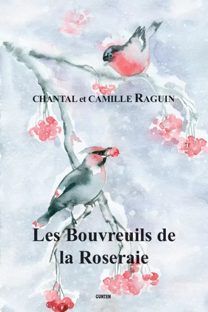 Les Bouvreuils de la Roseraie - Chantal Camille Et Raguin - Editions Gunten