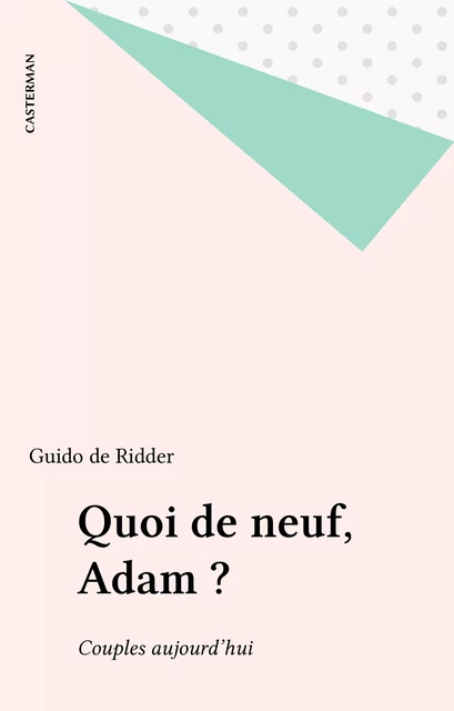 Quoi de neuf, Adam ? - Guido de Ridder - Casterman (réédition numérique FeniXX)