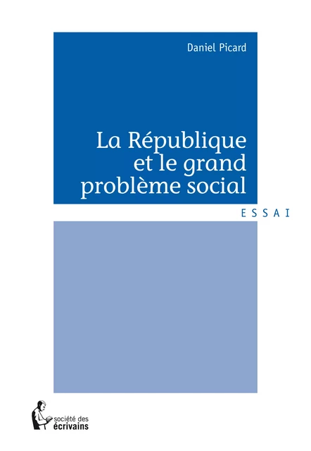 La République et le grand problème social - Daniel Picard - Société des écrivains