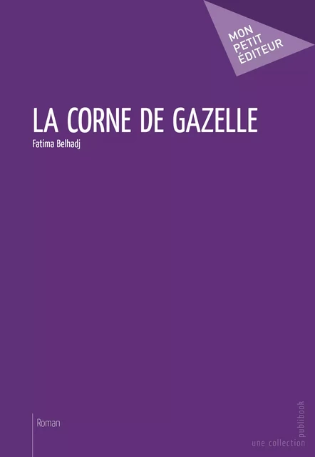 La Corne de gazelle - Fatima Belhadj - Mon Petit Editeur