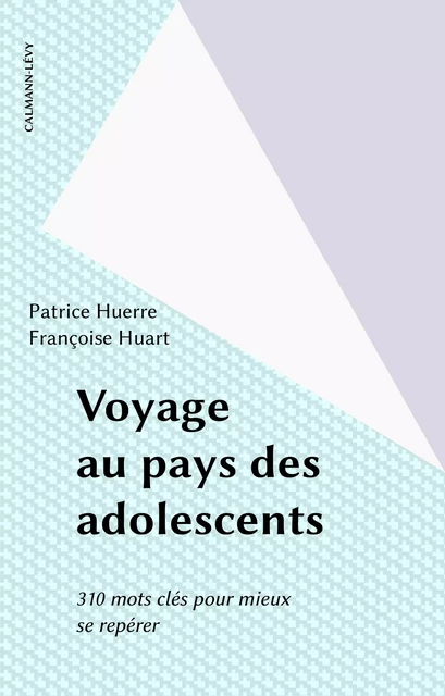 Voyage au pays des adolescents - Patrice Huerre, Françoise Huart - Calmann-Lévy (réédition numérique FeniXX)