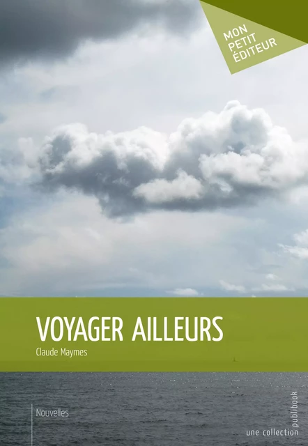 Voyager ailleurs - Claude Maymes - Mon Petit Editeur