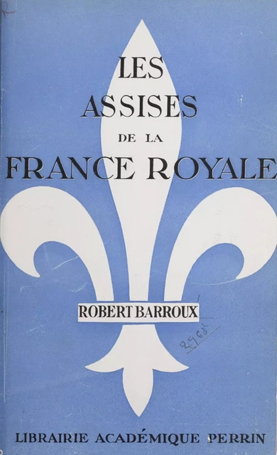 Les assises de la France royale - Robert Barroux - Perrin (réédition numérique FeniXX)