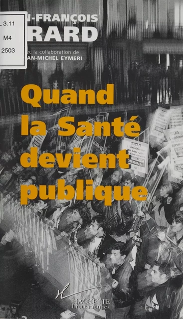 Quand la santé devient publique - Jean-Michel Eymeri, Jean-François Girard - Hachette Littératures (réédition numérique FeniXX)