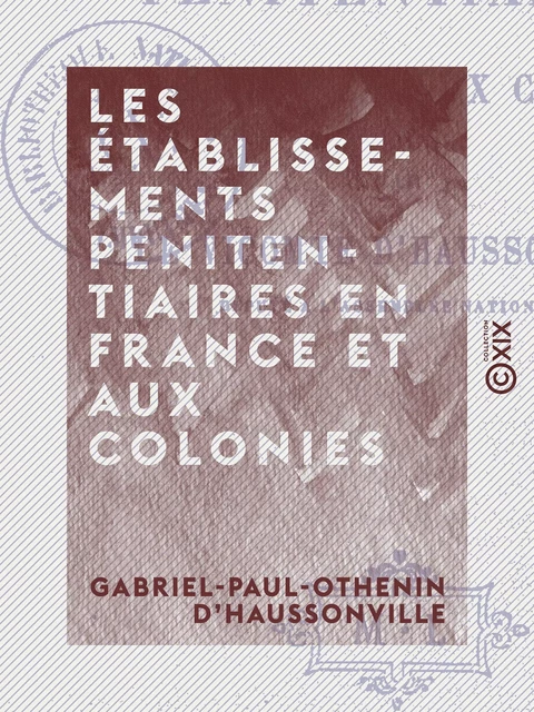 Les Établissements pénitentiaires en France et aux colonies - Gabriel-Paul-Othenin d' Haussonville - Collection XIX