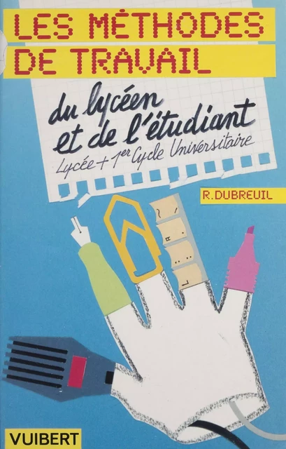 Méthodes de travail du lycéen et de l'étudiant - Richard Dubreuil, René Guillemard, Martine Hédouin-Dufet - Vuibert (réédition numérique FeniXX)