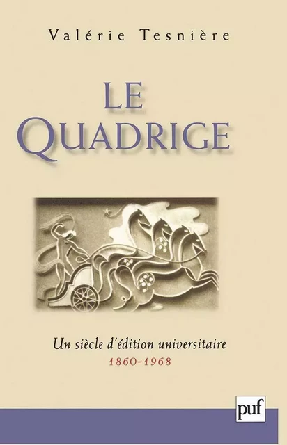 Le Quadrige, 1860-1968 - Valérie Tesnière - Humensis