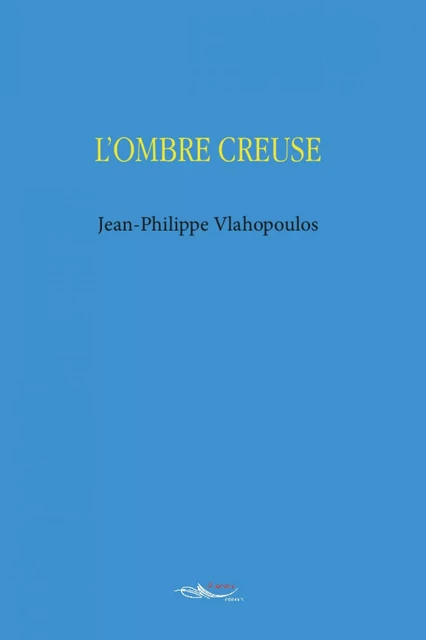 L’ombre creuse - Jean-Philippe Vlahopoulos - 5 sens éditions