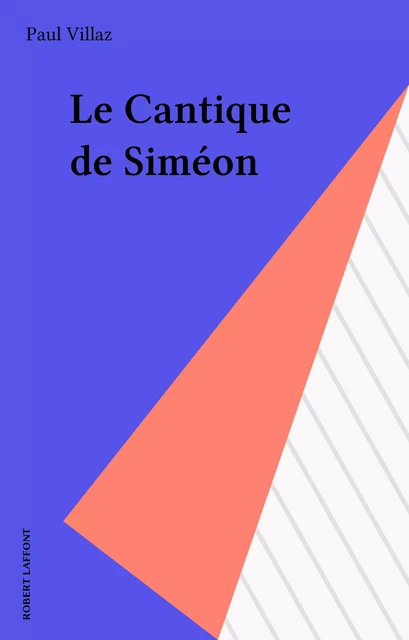 Le Cantique de Siméon - Paul Villaz - Robert Laffont (réédition numérique FeniXX)