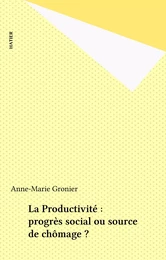 La Productivité : progrès social ou source de chômage ?