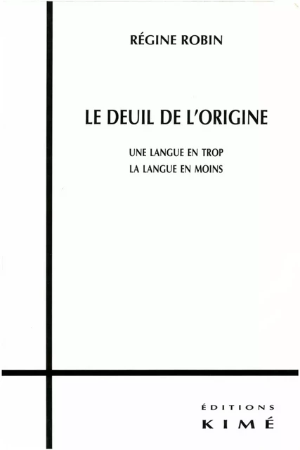 LE DEUIL DE L'ORIGINE - ROBIN RÉGINE - Editions Kimé