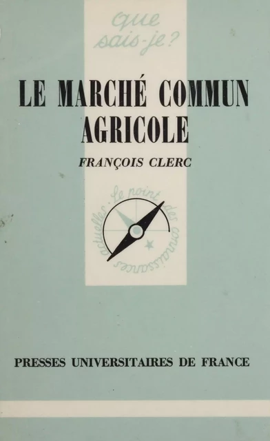 Le Marché commun agricole - François Clerc - Presses universitaires de France (réédition numérique FeniXX)