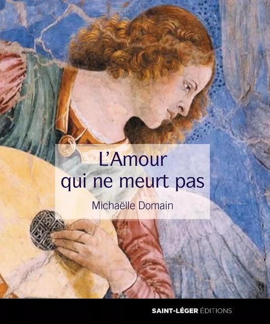 L'amour qui ne meurt pas - Michaëlle Domain - Saint-Léger Editions