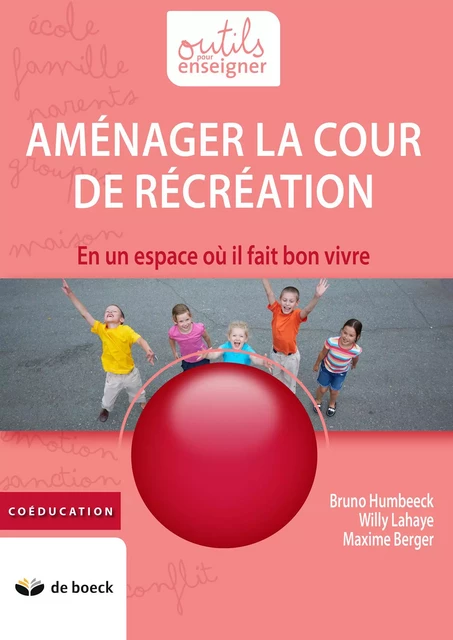 Aménager la cour de récréation - Bruno Humbeeck, Willy Lahaye, Maxime Berger - De Boeck (Pédagogie et Formation)