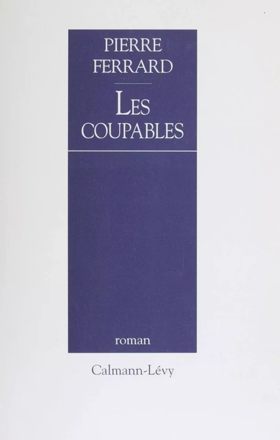 Les Coupables - Pierre Ferrard - Calmann-Lévy (réédition numérique FeniXX)