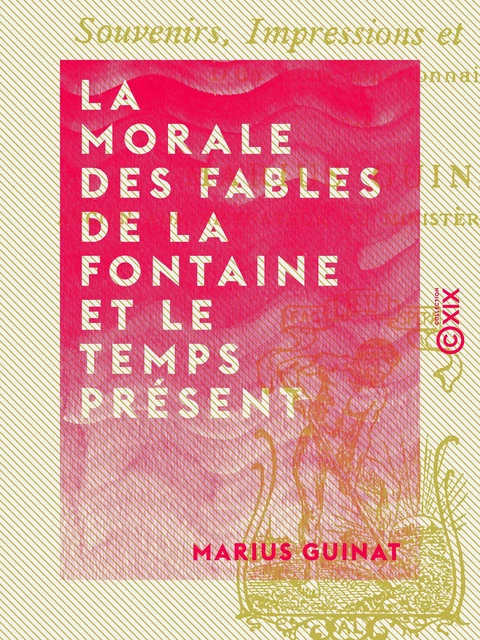 La Morale des fables de La Fontaine et le temps présent - Marius Guinat - Collection XIX