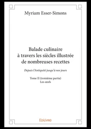 Balade culinaire à travers les siècles illustrée de nombreuses recettes - Tome II (troisième partie)