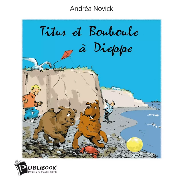 Titus et Bouboule à Dieppe - Andrea Novick - Publibook