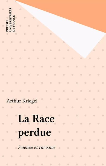 La Race perdue - Arthur Kriegel - Presses universitaires de France (réédition numérique FeniXX)